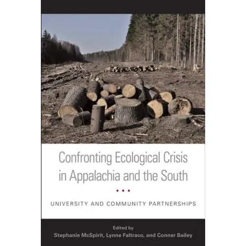 Confronting Ecological Crisis in Appalachia and the South: University and Community Partnerships - Hardcover