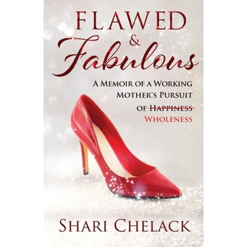 Flawed & Fabulous: A Memoir of a Working Mother's Pursuit of Wholeness - Paperback