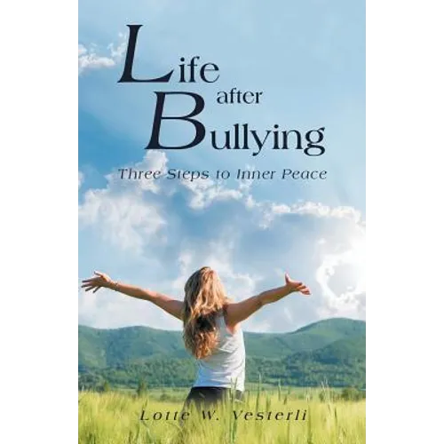 Life After Bullying: Three Steps to Inner Peace - Paperback