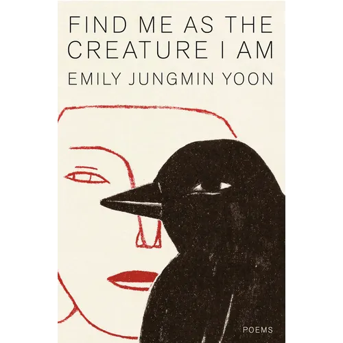 Find Me as the Creature I Am: Poems - Hardcover