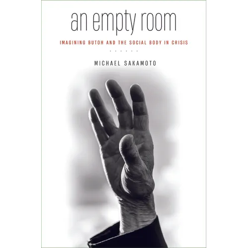 An Empty Room: Imagining Butoh and the Social Body in Crisis - Paperback