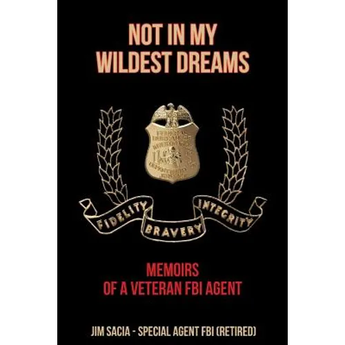 Not in My Wildest Dreams: Memoirs of a Veteran FBI Agent - Paperback