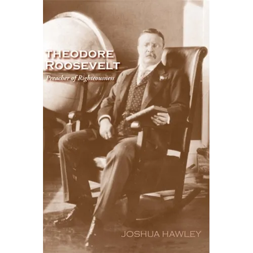 Theodore Roosevelt: Preacher of Righteousness - Paperback