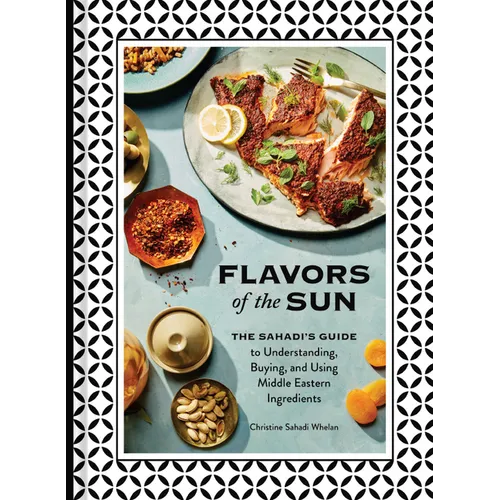 Flavors of the Sun: The Sahadi's Guide to Understanding, Buying, and Using Middle Eastern Ingredients - Hardcover