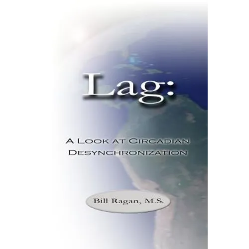 Lag: A Look at Circadian Desynchronization - Paperback