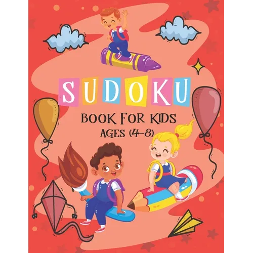 Sudoku Book for Kids Ages 4-8: The Super Sudoku Book For Smart Kids Ages 4-8, Puzzle Activity Book, More Than 196 Fun and Educational Sudoku Puzzles - Paperback