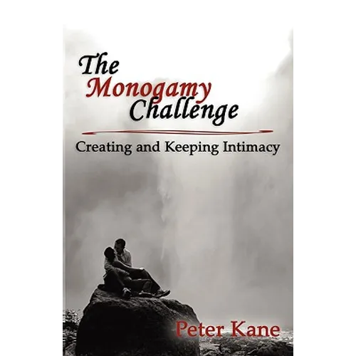 The Monogamy Challenge: Creating and Keeping Intimacy - Paperback