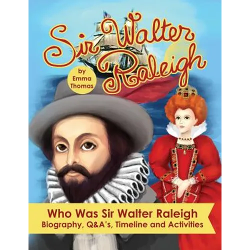 Sir Walter Raleigh Who Was Sir Walter Raleigh: Biography, Q&A?s, Timeline and Activities - Paperback