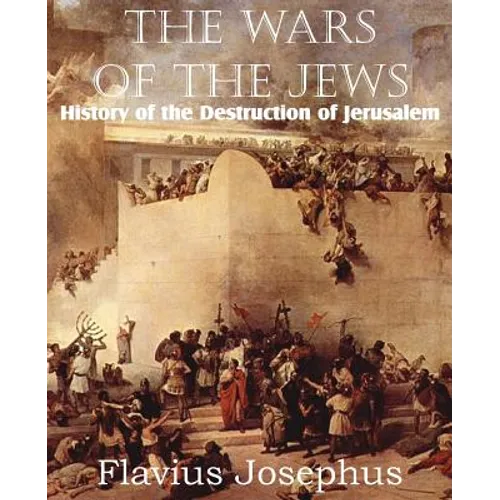 The Wars of the Jews or History of the Destruction of Jerusalem - Paperback