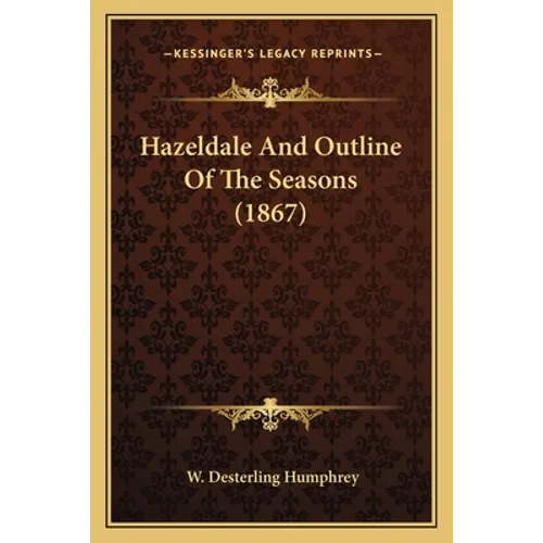 Hazeldale And Outline Of The Seasons (1867) - Paperback