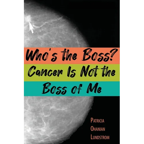 Who's the Boss? Cancer Is Not the Boss of Me - Paperback