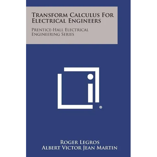 Transform Calculus for Electrical Engineers: Prentice-Hall Electrical Engineering Series - Paperback