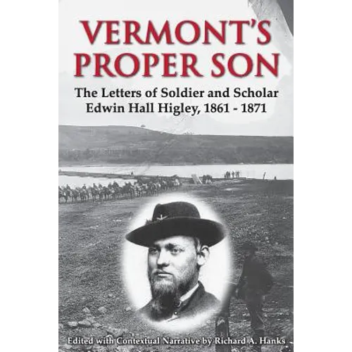 Vermont's Proper Son: The Letters of Soldier and Scholar Edwin Hall Higley, 1861 - 1871 - Paperback