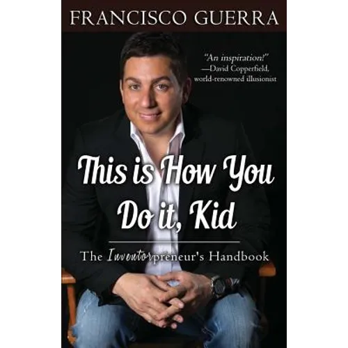This Is How You Do It, Kid: The Inventorpreneur's Handbook - Paperback
