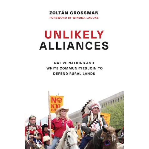 Unlikely Alliances: Native Nations and White Communities Join to Defend Rural Lands - Hardcover