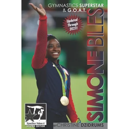 Simone Biles: Gymnastics Superstar & G.O.A.T.: GymnStars Volume 6 - Paperback