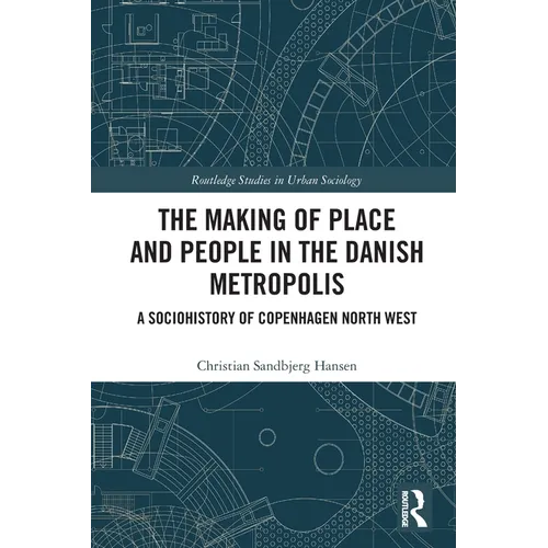 The Making of Place and People in the Danish Metropolis: A Sociohistory of Copenhagen North West - Paperback