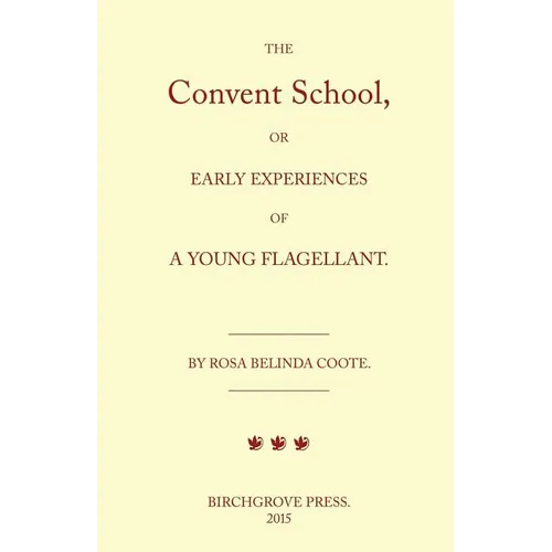 The Convent School, or Early Experiences of a Young Flagellant. By Rosa Belinda Coote. - Paperback
