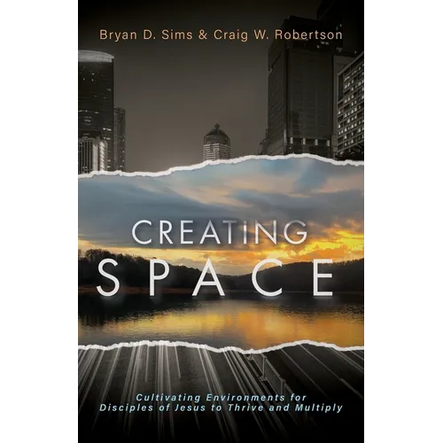 Creating Space: Cultivating Environments for Disciples of Jesus to Thrive and Multiply - Paperback
