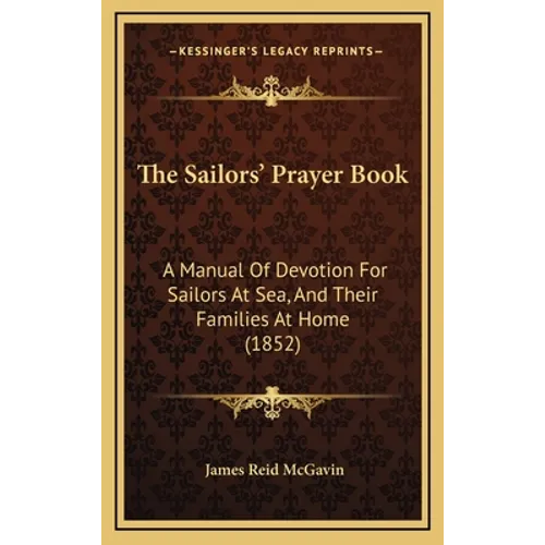 The Sailors' Prayer Book: A Manual Of Devotion For Sailors At Sea, And Their Families At Home (1852) - Hardcover