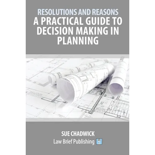 Resolutions and Reasons: A Practical Guide to Decision Making in Planning - Paperback