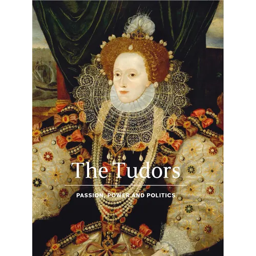 The Tudors: Passion, Power and Politics - Hardcover