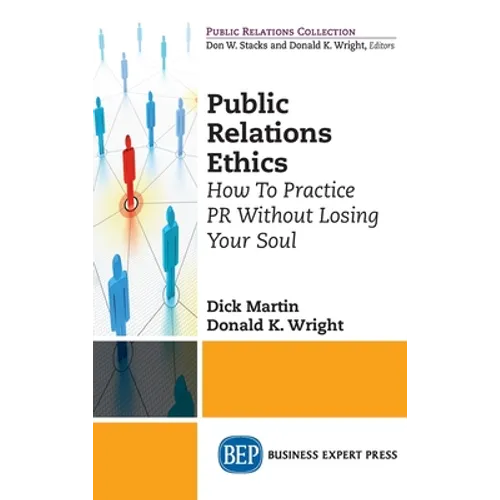 Public Relations Ethics: How To Practice PR Without Losing Your Soul - Hardcover