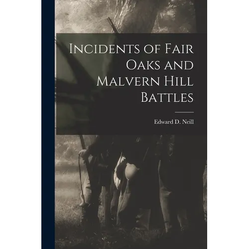 Incidents of Fair Oaks and Malvern Hill Battles - Paperback