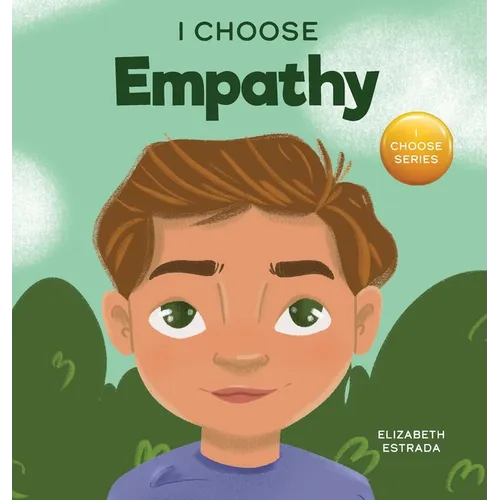 I Choose Empathy: A Colorful, Rhyming Picture Book About Kindness, Compassion, and Empathy - Hardcover