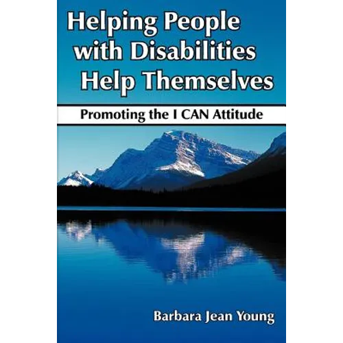Helping People with Disabilities Help Themselves: Promoting the I CAN Attitude - Paperback
