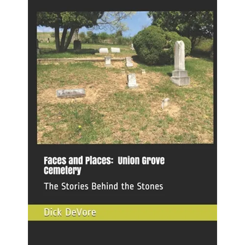 Faces and Places: Union Grove Cemetery: The Stories Behind the Stones - Paperback