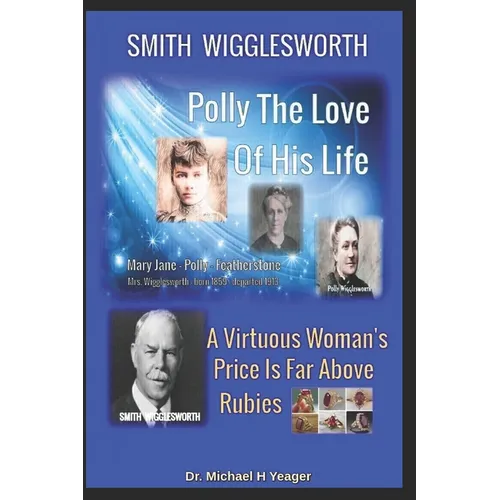 Smith Wigglesworth Polly My True Love: A Virtuous Woman's Price Is Far Above Rubies - Paperback
