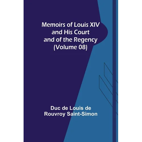 Memoirs of Louis XIV and His Court and of the Regency (Volume 08) - Paperback