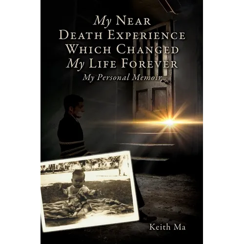 My Near Death Experience Which Changed My Life Forever: My Personal Memoir - Paperback