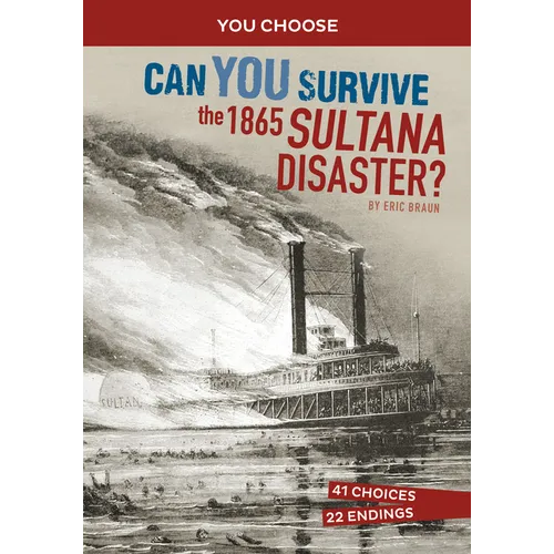 Can You Survive the 1865 Sultana Disaster?: An Interactive History Adventure - Paperback