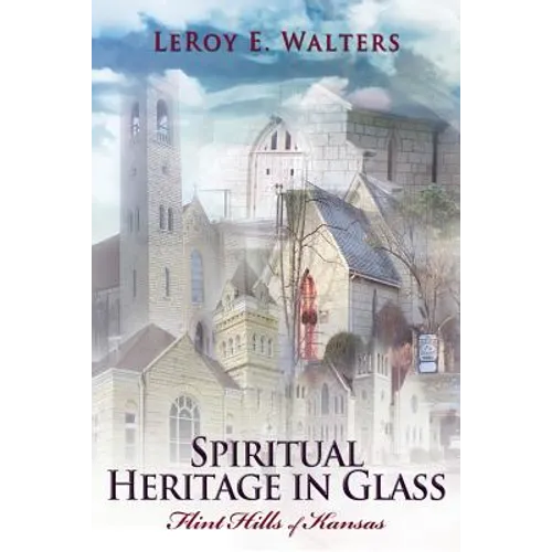 Spiritual Heritage in Glass: Flint Hills of Kansas - Paperback