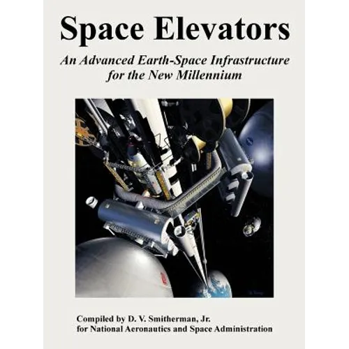 Space Elevators: An Advanced Earth-Space Infrastructure for the New Millennium - Paperback