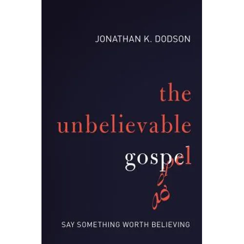 The Unbelievable Gospel: Say Something Worth Believing - Paperback