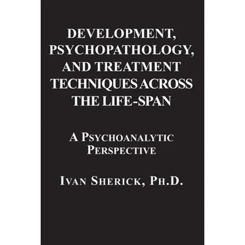 Development, Psychopathology, and Treatment Techniques Across the Life-Span: A Psychoanalytic Approach - Paperback