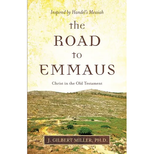 The Road to Emmaus: Christ in the Old Testament--Inspired by Handel's Messiah - Paperback