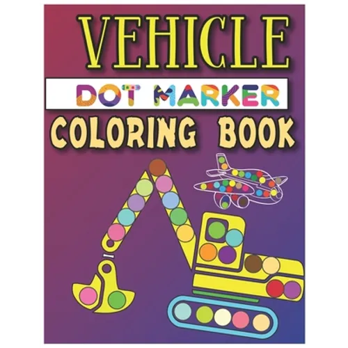 Vehicle Dot Marker Coloring Book: Dot Markers Activity Book - Paperback