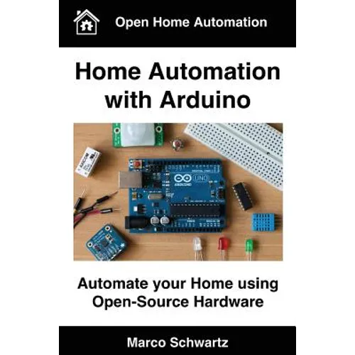 Home Automation with Arduino: Automate your Home using Open-Source Hardware - Paperback
