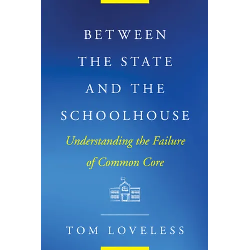 Between the State and the Schoolhouse: Understanding the Failure of Common Core - Paperback