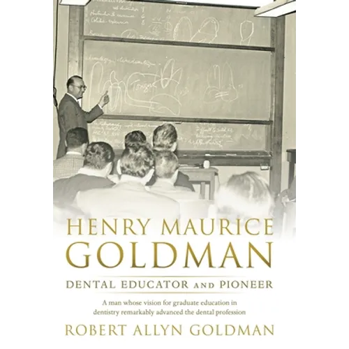 Henry Maurice Goldman: Dental Educator and Pioneer - Hardcover