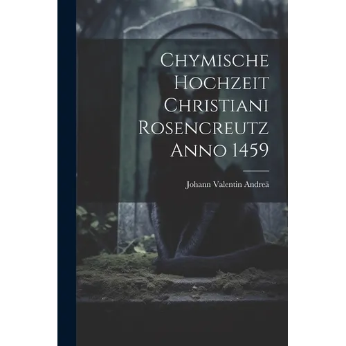 Chymische Hochzeit Christiani Rosencreutz Anno 1459 - Paperback