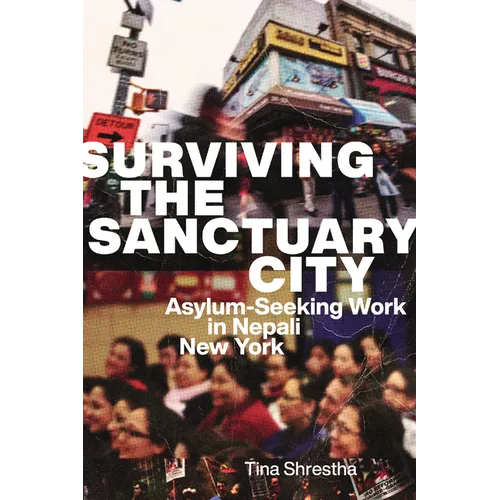 Surviving the Sanctuary City: Asylum-Seeking Work in Nepali New York - Hardcover