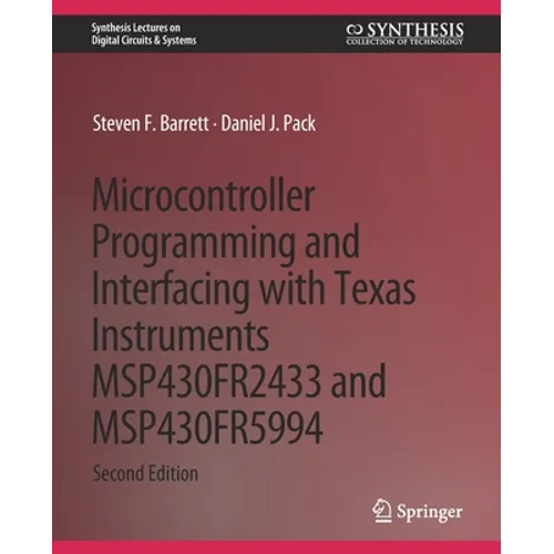 Microcontroller Programming and Interfacing with Texas Instruments Msp430fr2433 and Msp430fr5994: Part I & II - Paperback