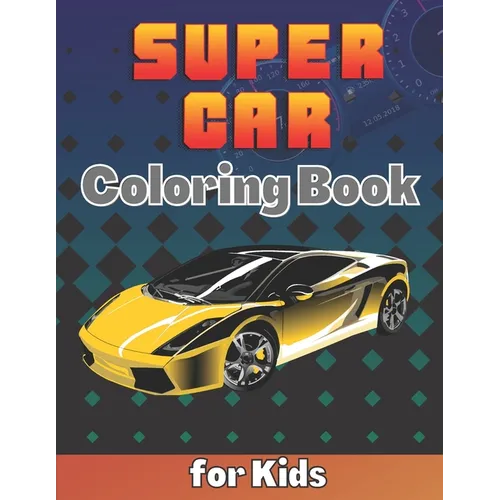 SuperCar Coloring Book for Kids: A Cool Collection of Luxury Cars For Kids Ages 8-12 With An Amazing Graphics for Hypercars Lovers - Paperback