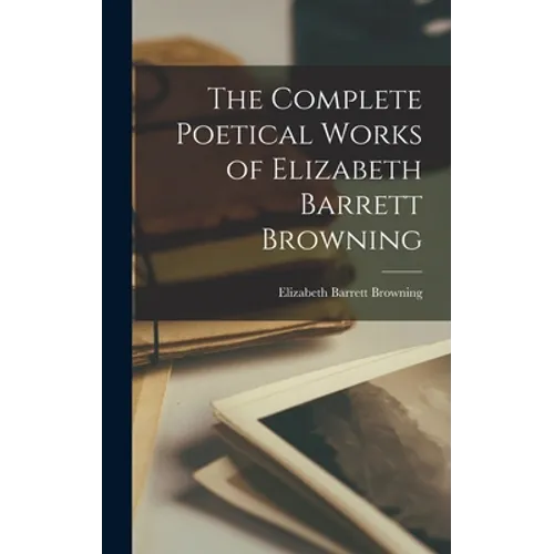 The Complete Poetical Works of Elizabeth Barrett Browning - Hardcover