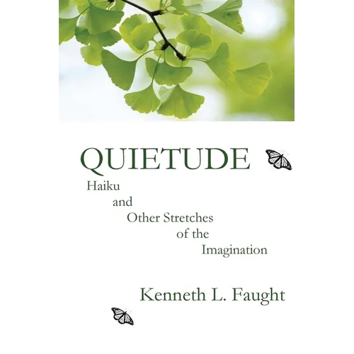 Quietude: Haiku and Other Stretches of the Imagination - Paperback
